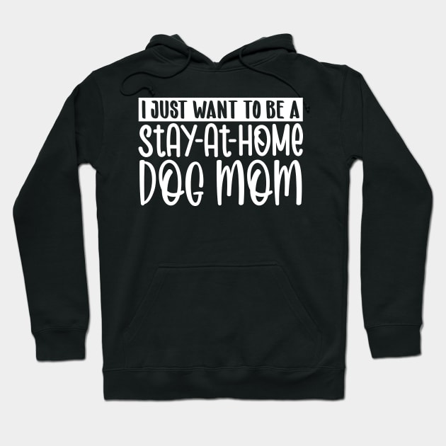 I just want to be a stay at home dog mom Hoodie by colorsplash